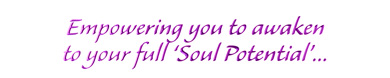 Empowering you to awaken to your full 'Soul Potential'