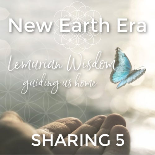 New Earth Era:<br/>Lemurian Wisdom<br/>Guiding us Home<br/>{SHARING 5}<br/>Replay