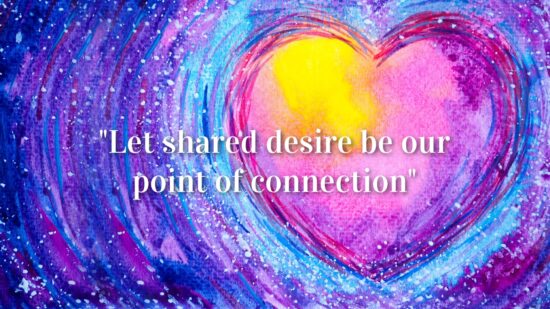 Let shared desire be our point of connection Let shared desire be our point of connection
